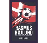 RASMUS HØJLUND: The Rise of Denmark's Goal Machine-A Complete Biography