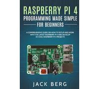 Jack Berg Raspberry Pi 4 Programming Made Simple For Beginners (Tascabile)