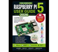 Raspberry Pi 5 User Guide 2026: The Complete Beginner’s Handbook for Setup, Programming, Projects and Performance Optimization with illustrative pictures