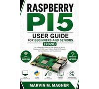 Raspberry Pi 5 User Guide for Beginners and Seniors (2026 Edition): An Independent Step-by-Step Manual to Set Up Raspberry Pi OS, Learn Python, Build DIY Projects, Connect Devices, and Troubleshoot