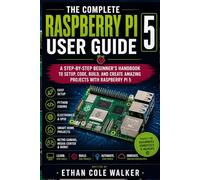 Raspberry Pi 5 User Guide for Beginners: Step-by-Step Instructions to Master Setup, Linux, Coding, Smart Home Projects, Media Centers, and Everyday DIY Uses