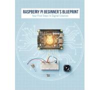 Raspberry Pi Beginner'S Blueprint: Your First Steps In Digital Creation