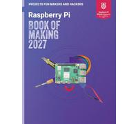 Raspberry Pi Book of Making 2027: Projects for Makers and Hackers