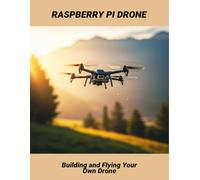 Raspberry Pi Drone: Building And Flying Your Own Drone