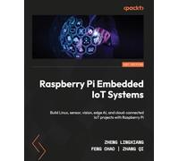 Raspberry Pi Embedded IoT Systems: Build Linux, sensor, vision, edge AI, and cloud-connected IoT projects with Raspberry Pi