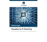 Raspberry Pi Hacking: Ethisches Hacking, Pentesting und IoT-Exploits entfesseln