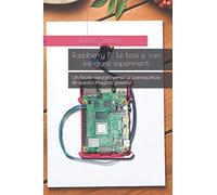 Raspberry Pi! Le basi e vari intriganti esperimenti: Un facile viaggio verso la conoscenza di questo magico gioiello