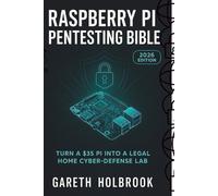 Raspberry Pi Pentesting Bible (2026 Edition): Master Ethical Hacking, Home Cyber Defense, IoT Protection & Wireless Pentesting with One Small Device