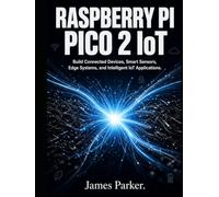 Raspberry Pi Pico 2 IoT Projects: Build Connected Devices, Smart Sensors, Edge Systems, and Intelligent IoT Applications