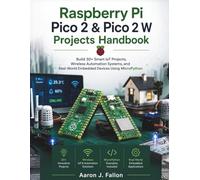 Raspberry Pi Pico 2 & Pico 2 W Projects Handbook: Build 30+ Smart IoT Projects, Wireless Automation Systems, and Real-World Embedded Devices Using MicroPython