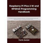 Raspberry Pi Pico 2 W and RP2040 Programming Handbook: A Professional Guide for Embedded Development - Developing Embedded Systems with MicroPython and C/C++ for Real-World Hardware Projects