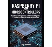 RASPBERRY PI PICO MICROCONTROLLERS: Register-Level Programming and Hardware Integration