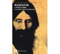 Rasputin. Il monaco nero e la corte dell'ultimo zar