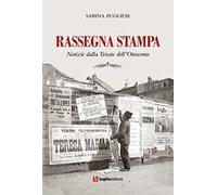 Rassegna stampa. Notizie dalla Trieste dell'Ottocento. Ediz. integrale