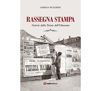 Rassegna stampa. Notizie dalla Trieste dell'Ottocento. Ediz. integrale