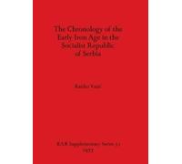 Rastko Vasic The Chronology of the Early Iron Age in Serbia (Tascabile)