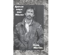 Rastlos durch zwei Welten: Eine episodische Zeitreise durch zweimal 35 Jahre gelebtes Deutschland