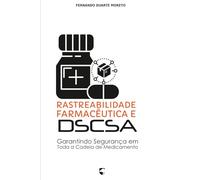 Rastreabilidade Farmacêutica e DSCSA: Garantindo Segurança em Toda a Cadeia do Medicamento