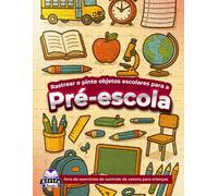 Rastrear e pinte objetos escolares para a pré-escola, livro de exercícios de controle de caneta para crianças: Livro de colorir educativo para crianças pequenas