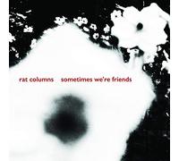 Rat Columns - Sometimes We'Re Friends