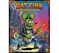 Rat Fink Coloring Book: The Groovy, Gross, and Glorious Adventures of Rat Fink, +30 Vivid High-quality Illustrations of the Boss Monster at Play