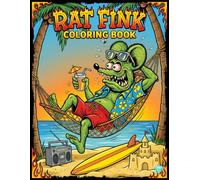 Rat Fink Coloring Book: The Groovy, Gross, and Glorious Adventures of Rat Fink, +30 Vivid High-quality Illustrations of the Boss Monster at Play