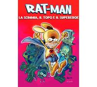 RAT-MAN - LA SCIMMIA, IL TOPO E IL SUPEREROE