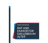 Rat und Humor für das Leben im Alter: Humoristische und nachdenkliche Verse über das Älterwerden