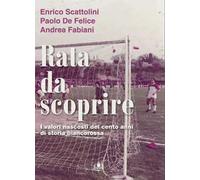 Rata da scoprire. I valori nascosti dei cento anni di storia biancorossa