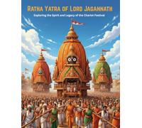 Ratha Yatra of Lord Jagannath: Exploring the Spirit and Legacy of the Chariot Festival