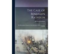 Rathbun Benjami The Case of Benjamin Rathbun; This Remarkable Financ (Tascabile)