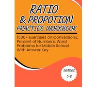 Ratio and Proportion Practice Workbook 1500+ Exercises on Conversions, Percent of Numbers, Word Problems for Middle School With Answer Key