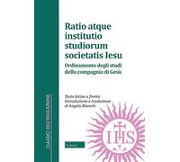 Ratio atque institutio studiorum Societatis Iesus-Ordinamento degli studi della Compagnia di Gesù. Testo latino a fronte