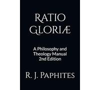 Ratio Gloriae: A Philosophy and Theology Manual
