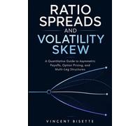 Ratio Spreads and Volatility Skew: A Quantitative Guide to Asymmetric Payoffs, Option Pricing, and Multi-Leg Structures