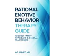 Rational Emotive Behaviour Therapy Guide: For Busy Family Physicians & General Practitioners