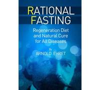Rational fasting. Regeneration diet and natural cure for all diseases