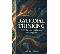 Rational Thinking: Daily Prompts to Rewire Your Impulses