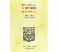 Rationale Divinorum Officiorum. Liber I et III - Durando Guglielmo