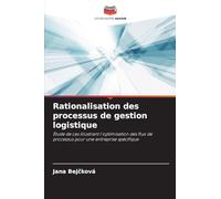 Rationalisation des processus de gestion logistique: Étude de cas illustrant l'optimisation des flux de processus pour une entreprise spécifique