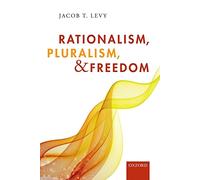 Jacob T. Levy Rationalism, Pluralism, and Freedom (Tascabile)