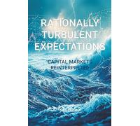 Rationally Turbulent Expectations: Capital Markets Reinterpreted