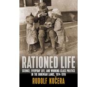 Rationed Life: Science, Everyday Life, and Working-class Politics in the B...