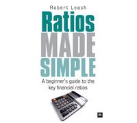 Ratios Made Simple: A beginner's guide to the key financial ratios by Robert Leach(2010-10-30)