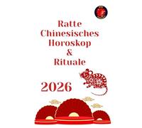 Ratte Chinesisches Horoskop & Rituale 2026