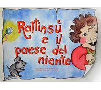 Rattinsù e il Paese del niente. Ediz. illustrata