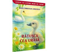 Ratusca cea urata. Citesc cu litere mari de tipar - Hans Christian Andersen, Editie in limba romana