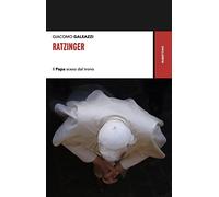 Ratzinger. Il papa sceso dal trono