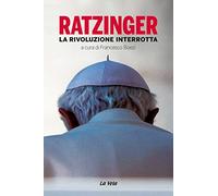 Ratzinger. La rivoluzione interrotta