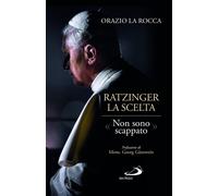 Ratzinger. La scelta. «Non sono scappato» - La Rocca Orazio
